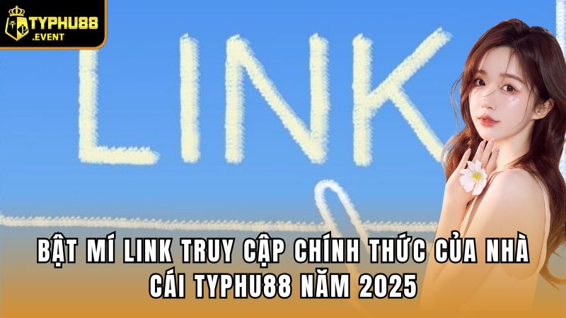 Bật Mí Link Truy Cập Chính Thức Của Nhà Cái Typhu88 Năm 2025
