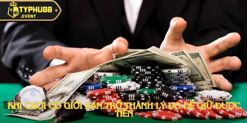 Chơi trong giới hạn – bí quyết giúp giữ vững túi tiền.