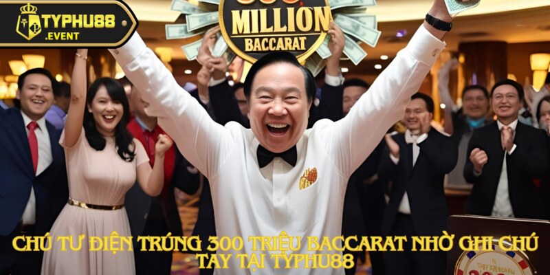 chu tu dien trung 300 trieu baccarat anh dai dien