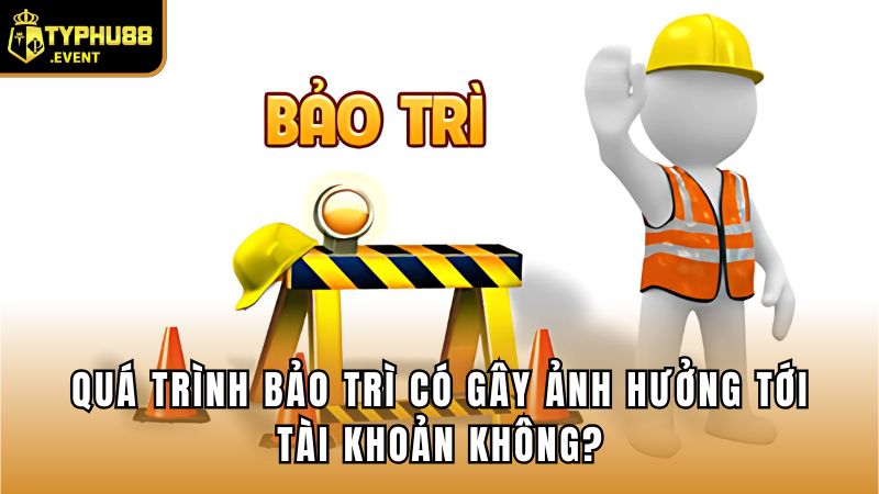 Nhà Cái Có Thường Xuyên Bảo Trì Không? 3 Quá trình bảo trì có gây ảnh hưởng tới tài khoản không?