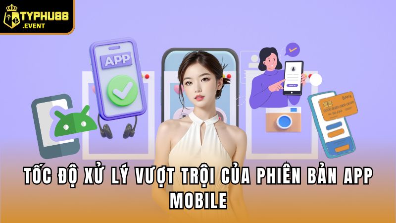 Tìm Hiểu Phiên Bản App Mobile Của Nhà Cái Có Gì Đặc Biệt? 3 Tốc độ xử lý vượt trội của phiên bản app mobile