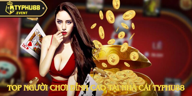 top nguoi choi dinh cao tai nha cai typhu88 anh dai dien